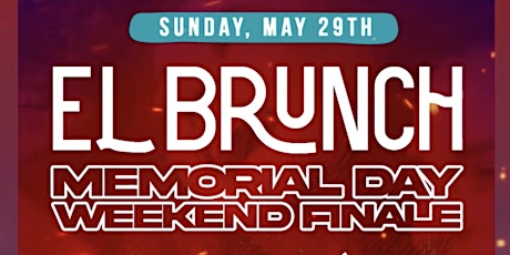 EL BRUNCH - Memorial Day Weekend Finale - Sunday, May 29, 2022 -12pm-3am tickets