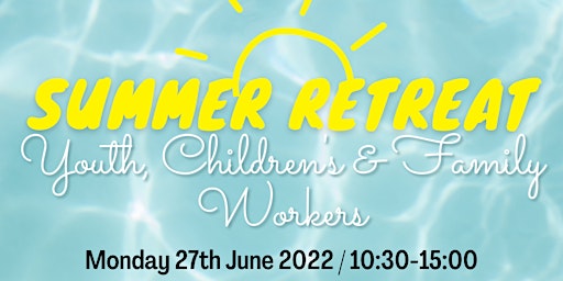 Summer Retreat - Youth, Children's and Family Workers