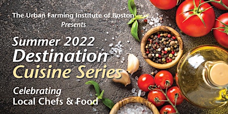Urban Farming Institute of Boston Destination Cuisine Summer Series 2022 tickets