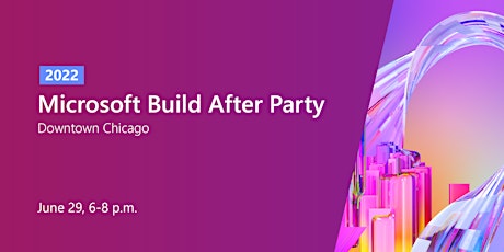 Downtown Chicago Microsoft Build After Party tickets
