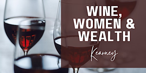 Wine, Women, & Wealth - Kearney, NE primary image