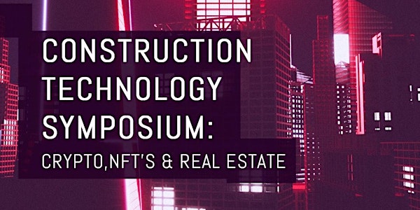 Construction Technology Symposium: Crypto, NFT's, & Real Estate
