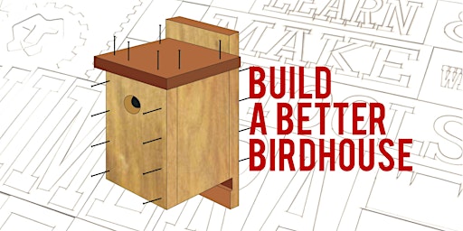 Young Makers: Build a Better Birdhouse