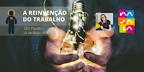 Imagem principal do evento A REINVENÇÃO DO TRABALHO EM SAMPA! 