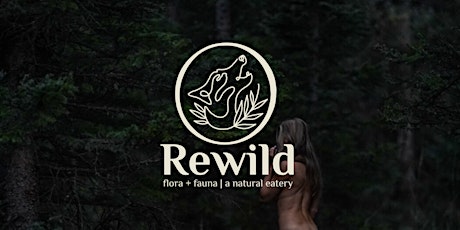 Rewild // Flora + Fauna // A Natural Eatery Popup