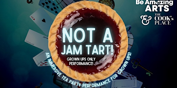 Not A Jam Tart! - an immersive theatrical tea party for grown ups only!