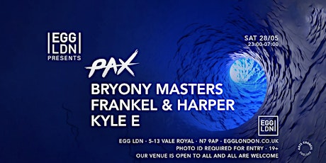 Egg LDN Pres: PAX, Bryony Masters, Frankel & Harper, Kyle E tickets