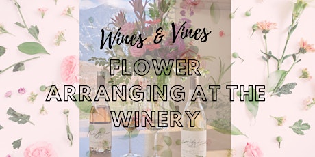 Wines & Vines - Flower Arranging Workshop at the Winery