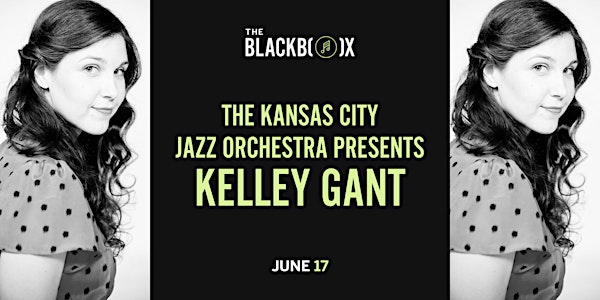 The Kansas City Jazz Orchestra Presents Kelley Gant