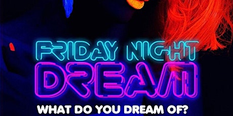 "Friday Night Dream" indoor/outdoor every Friday (everyone fr33 w/ rsvp) tickets