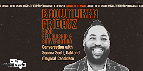 Image principale de BrownLikkaFridayz -  Meet Seneca Scott, Oakland Mayoral Candidate