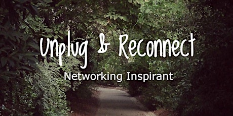 UNPLUG & RECONNECT | Inspiration Networking : Marche méditative suivie d'un networking d'inspirations