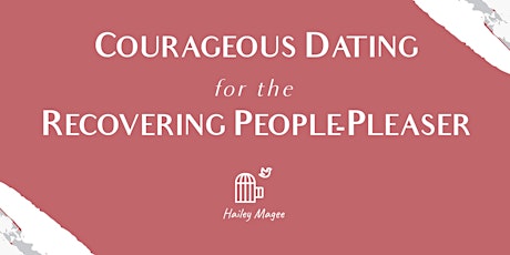 Courageous Dating for the Recovering People-Pleaser