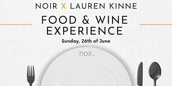 Noir x Lauren Kinne  - Food & Wine Experience
