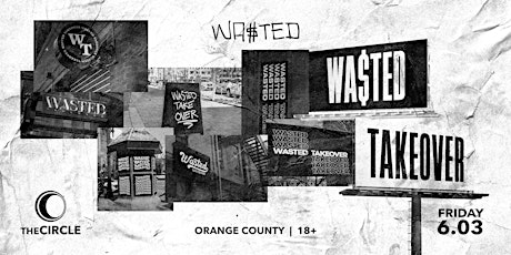 Orange County:  Wasted Takeover @ The Circle OC [18 & Over]