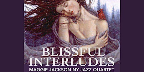 Maggie Jackson: Blissful Interlude with  her NY Jazz Quartet tickets
