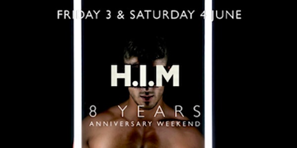 H.I.M 8th Anniversary Wknd