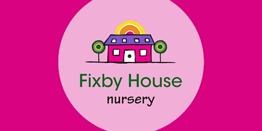 Fixby House Nursery  Free Open Fun Day