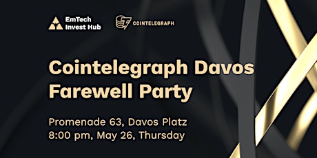 Cointelegraph Davos Farewell Party – EmTech Invest Hub – Davos tickets