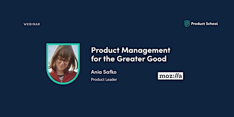 Webinar: Product Management for the Greater Good by Mozilla Product Leader tickets