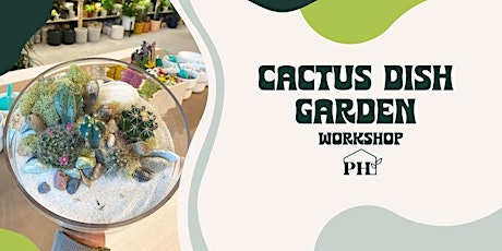 Cactus Dish Garden Workshop tickets