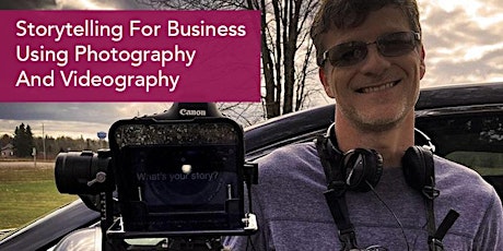 Storytelling for Business using Photography and Videography