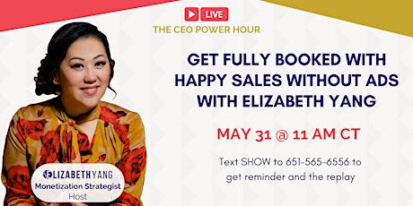 GET FULLY BOOKED WITH HAPPY SALES WITHOUT ADS WITH ELIZABETH YANG tickets