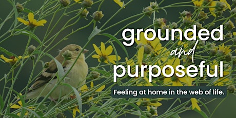 Grounded and Purposeful - feeling at home in the web of life tickets