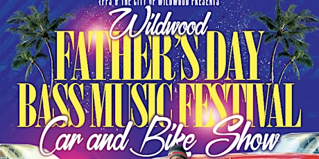 WILDWOOD FATHERS DAY BASS MUSIC FESTIVAL AND CAR &BIKE SHOW tickets