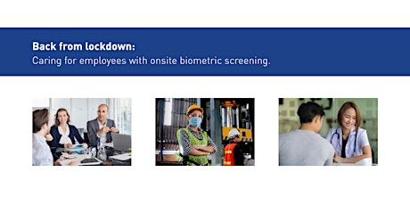 Back from lockdown: Caring for employees with onsite biometric screening