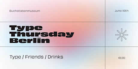 Type Thursday Berlin - June 16 , 2022