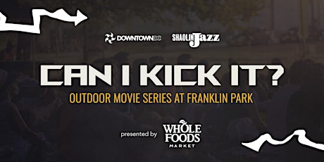 DowntownDC Summer Flicks - CAN I KICK IT? 2022 / Presented by Whole Foods primary image