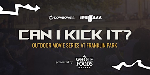 DowntownDC Summer Flicks - CAN I KICK IT? 2022 / Presented by Whole Foods