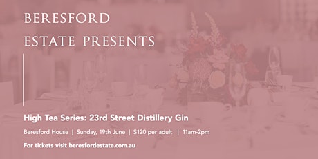 Beresford Estate presents High Tea Series: 23rd Street Distillery Gin tickets