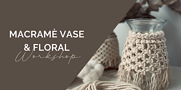 Macramè Vase and seasonal winter florals workshop