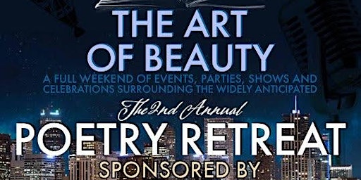 2ND ANNUAL DEADLY PEN POETRY RETREAT!!! THE ART OF BEAUTY