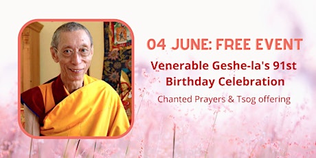 Venerable Geshe Kelsang Gyatso Rinpoche's 91st Birthday Celebration tickets