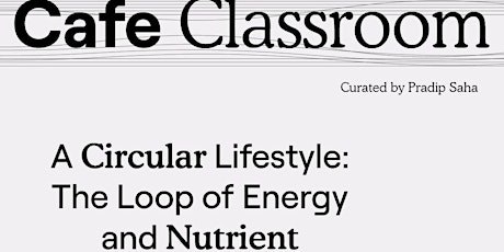 Cafe Classroom V: A Circular Lifestyle  - A talk by Vishwanath Srikantaiah tickets