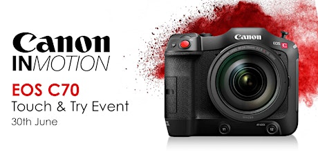 Canon C70 - Touch and Try Event - 30th June tickets