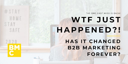"WTF just happened?! Has B2B Marketing changed forever?"