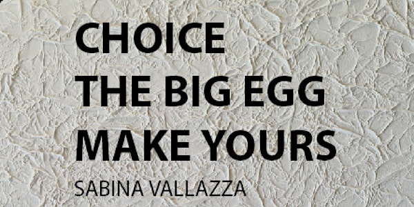 CHOICE | THE BIG EGG | MAKE YOURS