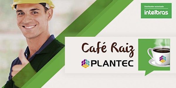 PRESENCIAL|INTELBRAS - PLANTEC TATUAPE CAFÉ RAÍZ
