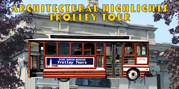 2022 Architectural Highlights Port Huron Museums Trolley Tours: