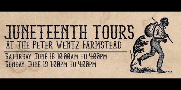 Juneteenth Tours at the Peter Wentz Farmstead