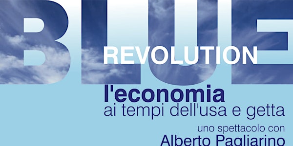 Blue revolution. L'economia ai tempi dell'usa e getta