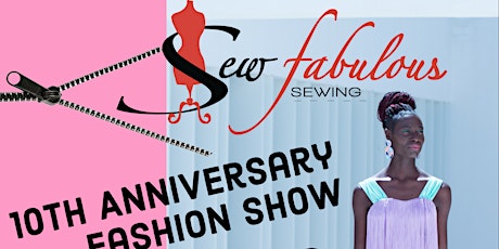Sewfabulous 10th Anniversary fashion show UNZIPPED tickets