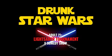 Drunk Star Wars - Adult Lightsaber Tournament & Standup Comedy Show tickets