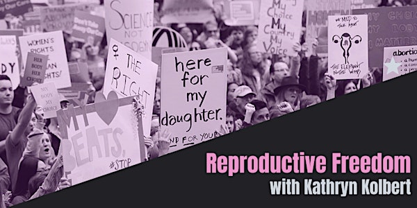 The Future of Reproductive Freedom with Kathryn Kolbert