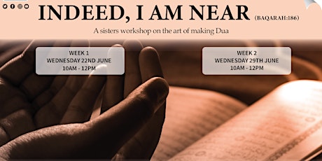 INDEED, I AM NEAR - A sisters workshop on the art of making Dua