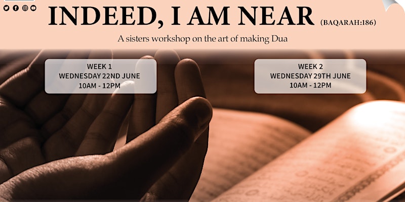 INDEED, I AM NEAR – A sisters workshop on the art of making Dua
